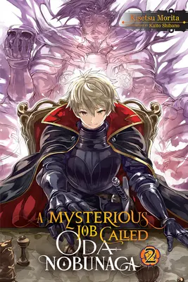 O slujbă misterioasă numită Oda Nobunaga, Vol. 2 (Light Novel) - A Mysterious Job Called Oda Nobunaga, Vol. 2 (Light Novel)