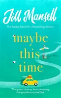 Maybe This Time - Noul roman emoționant de dragoste și prietenie de la autoarea bestsellerului - Maybe This Time - The heart-warming new novel of love and friendship from the bestselling author