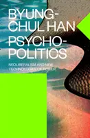 Psihopolitica - Neoliberalismul și noile tehnologii ale puterii - Psychopolitics - Neoliberalism and New Technologies of Power