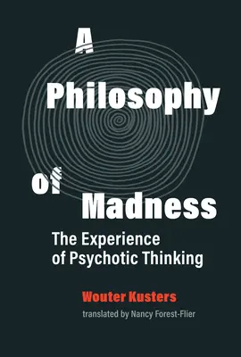 O filosofie a nebuniei: Experiența gândirii psihotice - A Philosophy of Madness: The Experience of Psychotic Thinking