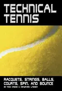 Tenis tehnic: Rachete, corzi, mingi, terenuri, efect și ricoșeu - Technical Tennis: Racquets, Strings, Balls, Courts, Spin, and Bounce