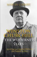 Winston Churchill: The Wilderness Years: Exprimarea împotriva lui Hitler în perioada premergătoare războiului - Winston Churchill: The Wilderness Years: Speaking Out Against Hitler in the Prelude to War