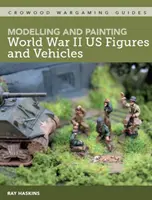 Modelarea și pictarea figurilor și vehiculelor noastre din al Doilea Război Mondial - Modelling and Painting WWII Us Figures and Vehicles