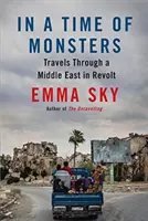 Într-un timp al monștrilor: Călătorii printr-un Orient Mijlociu în revoltă - In a Time of Monsters: Travels Through a Middle East in Revolt