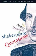 Dicționarul Arden de citate din Shakespeare - The Arden Dictionary of Shakespeare Quotations