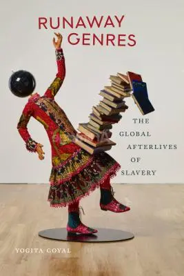 Genuri fugitive: Rămășițele globale ale sclaviei - Runaway Genres: The Global Afterlives of Slavery