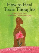 Cum să vindecăm gândurile toxice - How to Heal Toxic Thoughts