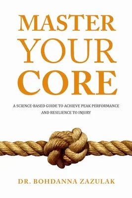 Master Your Core: Un ghid bazat pe știință pentru obținerea performanței de vârf și a rezistenței la accidentări - Master Your Core: A Science-Based Guide to Achieve Peak Performance and Resilience to Injury