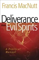 Eliberarea de spiritele rele: Un manual practic - Deliverance from Evil Spirits: A Practical Manual
