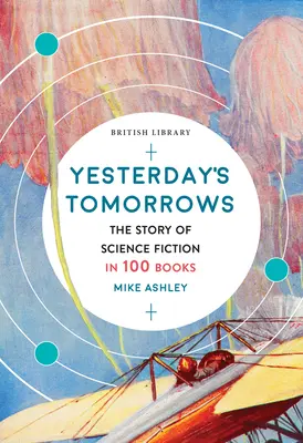 Yesterday's Tomorrows: Povestea science fiction-ului în 100 de cărți - Yesterday's Tomorrows: The Story of Science Fiction in 100 Books