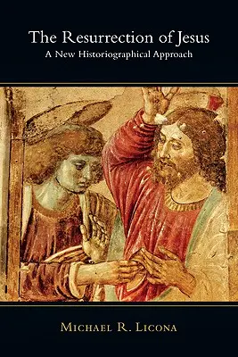 Învierea lui Iisus: O nouă abordare istoriografică - The Resurrection of Jesus: A New Historiographical Approach