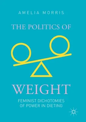 Politica greutății: Dihotomiile feministe ale puterii în diete - The Politics of Weight: Feminist Dichotomies of Power in Dieting