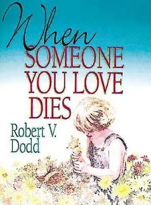 Când moare cineva drag: O explicație a morții pentru copii - When Someone You Love Dies: An Explanation of Death for Children