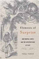 Elemente de surpriză: Limitele noastre mentale și satisfacțiile complotului [Our Mental Limits and the Satisfactions of Plot - Elements of Surprise: Our Mental Limits and the Satisfactions of Plot
