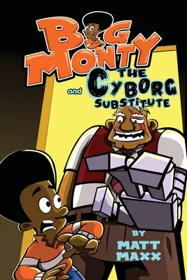 Big Monty și înlocuitorul cyborg - Big Monty and the Cyborg Substitute