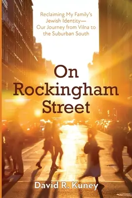Pe strada Rockingham: Reclaiming My Family's Jewish Identity-Our Journey from Vilna to the Suburban South - On Rockingham Street: Reclaiming My Family's Jewish Identity-Our Journey from Vilna to the Suburban South