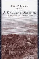 O apărare galantă: Asediul din Charleston, 1780 - A Gallant Defense: The Siege of Charleston, 1780