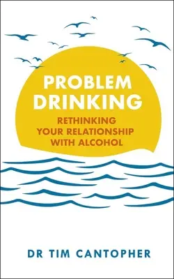 Consumul problematic de alcool: Regândirea relației dumneavoastră cu alcoolul - Problem Drinking: Rethinking Your Relationship with Alcohol