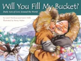 Vrei să-mi umpli găleata? Acte zilnice de iubire în întreaga lume - Will You Fill My Bucket?: Daily Acts of Love Around the World