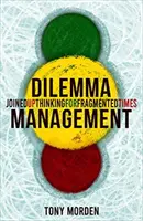 Managementul dilemei - gândire comună pentru vremuri fragmentate - Dilemma Management - Joined up thinking for fragmented times