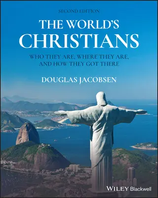 The World's Christians: Cine sunt, unde sunt și cum au ajuns acolo - The World's Christians: Who They Are, Where They Are, and How They Got There