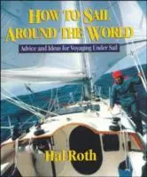 Cum să navighezi în jurul lumii: Sfaturi și idei pentru călătoria cu vele - How to Sail Around the World: Advice and Ideas for Voyaging Under Sail