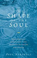 Forma sufletului: Ce ne spune experiența mistică despre noi înșine și despre realitate - The Shape of the Soul: What Mystical Experience Tells Us about Ourselves and Reality