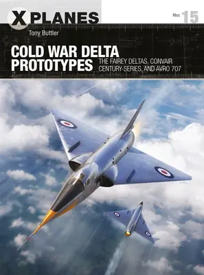 Prototipuri Delta din Războiul Rece: Fairey Deltas, Convair Century-Series și Avro 707 - Cold War Delta Prototypes: The Fairey Deltas, Convair Century-Series, and Avro 707