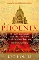 The Phoenix: Catedrala St. Paul și oamenii care au făcut Londra modernă - The Phoenix: St. Paul's Cathedral and the Men Who Made Modern London