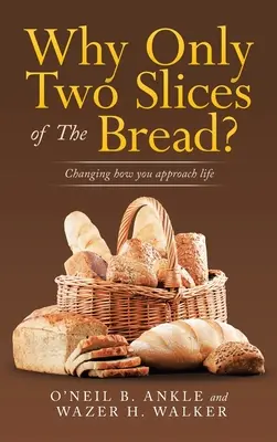 De ce doar două felii de pâine? Schimbarea modului în care abordezi viața - Why Only Two Slices of the Bread?: Changing How You Approach Life