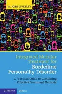 Tratamentul modular integrat pentru tulburarea de personalitate borderline: Un ghid practic pentru combinarea metodelor eficiente de tratament - Integrated Modular Treatment for Borderline Personality Disorder: A Practical Guide to Combining Effective Treatment Methods
