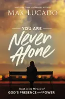 Nu ești niciodată singur: Încrederea în miracolul prezenței și puterii lui Dumnezeu - You Are Never Alone: Trust in the Miracle of God's Presence and Power