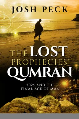 Profețiile pierdute din Qumran: 2025 și epoca finală a omului - The Lost Prophecies of Qumran: 2025 and the Final Age of Man