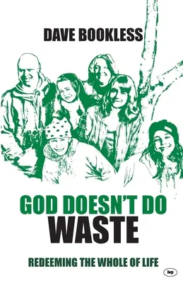 Dumnezeu nu face risipă: Răscumpărarea întregii vieți - God Doesn't Do Waste: Redeeming The Whole Of Life