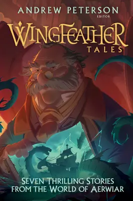 Poveștile Wingfeather: Șapte povești palpitante din lumea lui Aerwiar - Wingfeather Tales: Seven Thrilling Stories from the World of Aerwiar