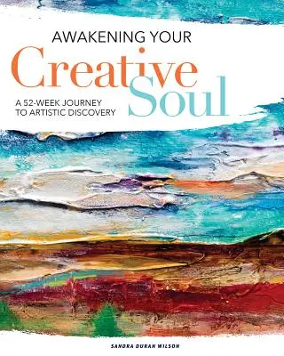 Trezirea sufletului tău creativ: O călătorie de 52 de săptămâni către descoperirea artistică - Awakening Your Creative Soul: A 52-Week Journey to Artistic Discovery