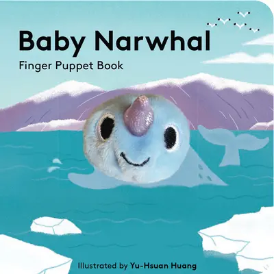 Baby Narwhal: Carte de păpuși pentru degete - Baby Narwhal: Finger Puppet Book