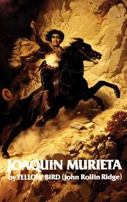 Viața și aventurile lui Joaquin Murieta, volumul 4: Celebrul bandit din California - Life and Adventures of Joaquin Murieta, Volume 4: Celebrated California Bandit