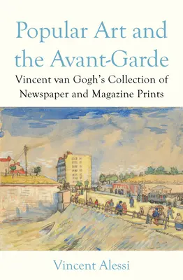 Arta populară și avangarda: Colecția de printuri de ziare și reviste a lui Vincent Van Gogh - Popular Art and the Avant-Garde: Vincent Van Gogh's Collection of Newspaper and Magazine Prints