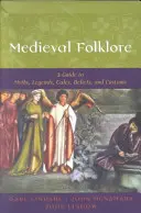 Folclor medieval: Ghid pentru mituri, legende, povești, credințe și obiceiuri: A Guide to Myths, Legends, Tales, Beliefs, and Customs - Medieval Folklore: A Guide to Myths, Legends, Tales, Beliefs, and Customs