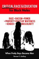 Rasă critică și educație pentru bărbații de culoare; Când băieții frumoși devin bărbați - Critical Race and Education for Black Males; When Pretty Boys Become Men