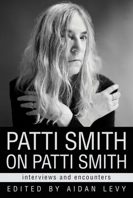 Patti Smith pe Patti Smith: Interviuri și întâlniri - Patti Smith on Patti Smith: Interviews and Encounters