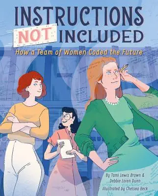 Instrucțiuni neincluse: Cum o echipă de femei a codificat viitorul - Instructions Not Included: How a Team of Women Coded the Future