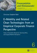 E-Mobility și tehnologiile nepoluante conexe dintr-o perspectivă empirică a finanțelor corporative: Stadiul cercetării economice, riscurile de aprovizionare și capital Mar - E-Mobility and Related Clean Technologies from an Empirical Corporate Finance Perspective: State of Economic Research, Sourcing Risks, and Capital Mar