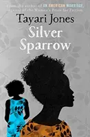 Silver Sparrow - De la câștigătoarea Premiului Femeilor pentru Ficțiune, 2019 - Silver Sparrow - From the Winner of the Women's Prize for Fiction, 2019