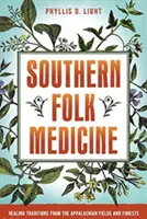Medicina populară sudică: Tradiții de vindecare din câmpurile și pădurile Apalașilor - Southern Folk Medicine: Healing Traditions from the Appalachian Fields and Forests