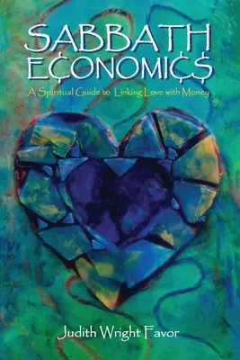 Sabbath Economics: Un ghid spiritual pentru a lega dragostea de bani - Sabbath Economics: A Spiritual Guide to Linking Love with Money