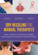 Dry Needling pentru terapeuți manuali: Puncte, tehnici și tratamente, inclusiv electroacupunctură și tehnici tendinoase avansate - Dry Needling for Manual Therapists: Points, Techniques and Treatments, Including Electroacupuncture and Advanced Tendon Techniques