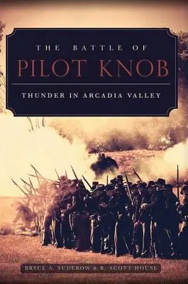 Bătălia de la Pilot Knob: Tunet în Valea Arcadia - The Battle of Pilot Knob: Thunder in Arcadia Valley