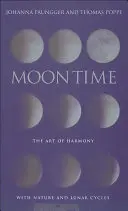 Timpul lunii: Arta armoniei cu natura și ciclurile lunare - Moon Time: The Art of Harmony with Nature & Lunar Cycles